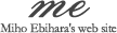 Miho Ebihara&prime;s Web Site