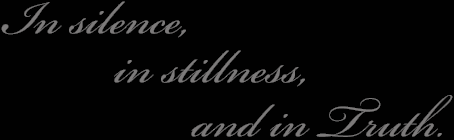In silence, in stillness, and in Truth.