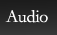 Audio
